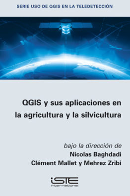 Libro QGIS y sus aplicaciones en la agricultura y la silvicultura - Nicolas Baghdadi, Clément Mallet y Mehrez Zribi