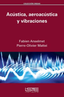 Libro Acústica, aeroacústica y vibraciones - Fabien Anselmet y Pierre-Olivier Mattei